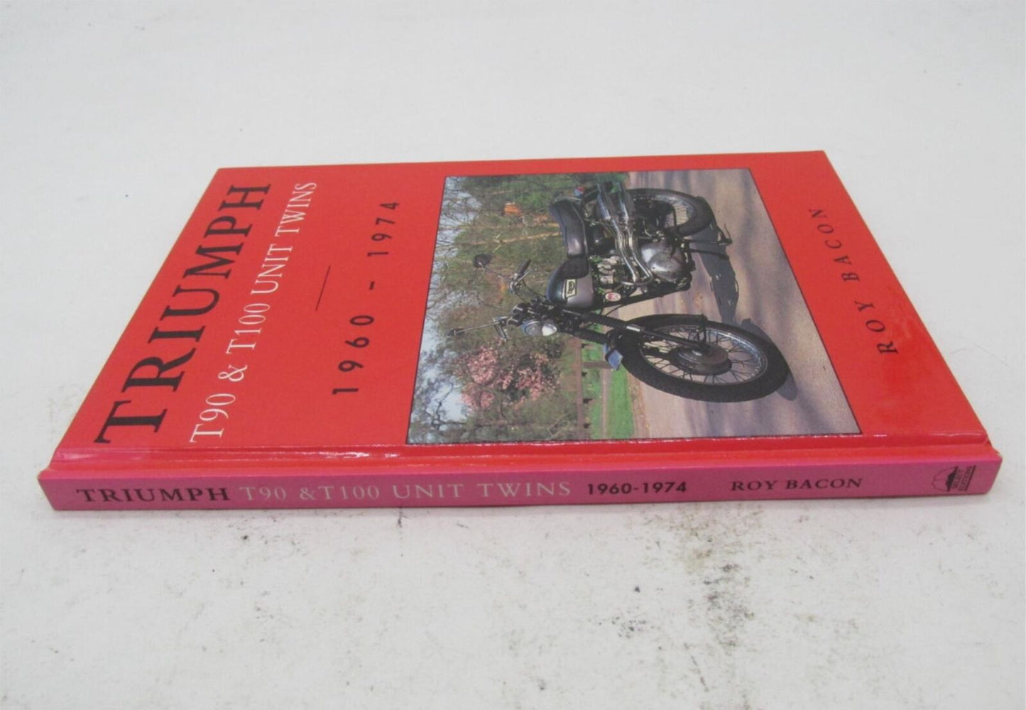 Triumph Roy Bacon 1960-1974 T90 & T100 Unit Twins Hard Cover Book