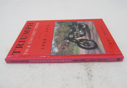 Triumph Roy Bacon 1960-1974 T90 & T100 Unit Twins Hard Cover Book